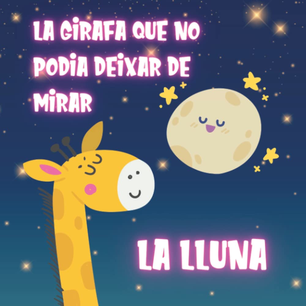 Libro: Conte en Català La Girafa que no podia deixar de mirar la Lluna: Conte Infantil en Català amb Animals sobre la Importància de l'Amistat per a Nens i ... a 5 Anys (Contes en català) (Catalan Edition)