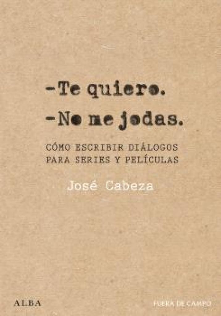 Libro: Te quiero. No me jodas: Cómo escribir diálogos para series y películas