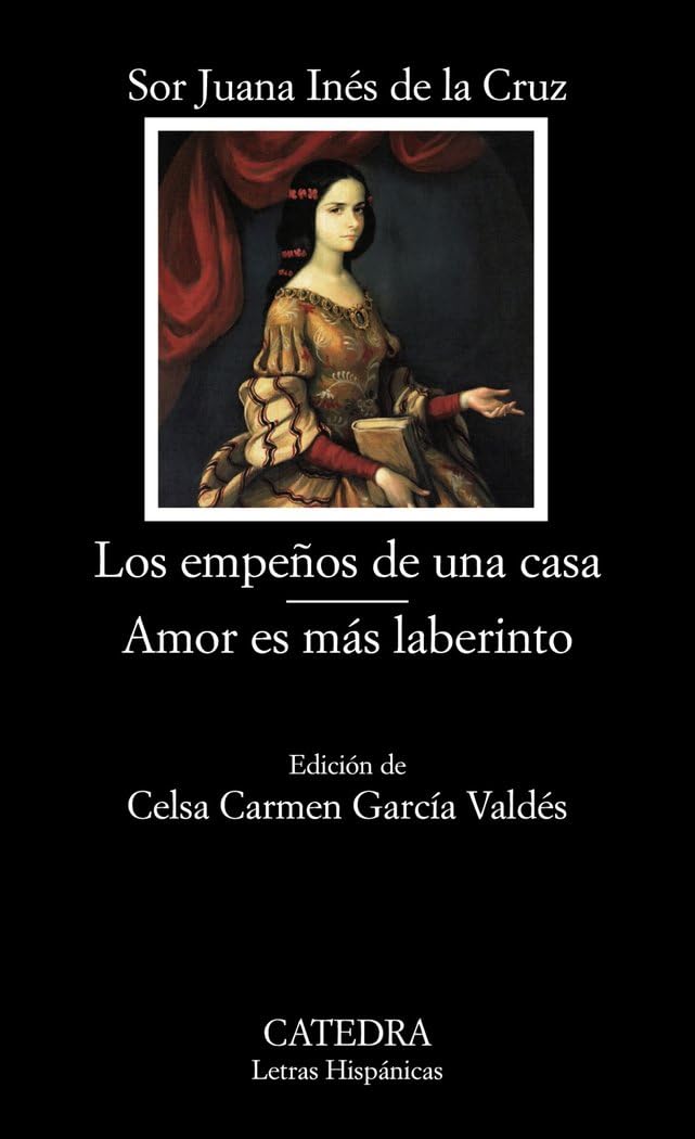 Libro: Los empeños de una casa; Amor es más laberinto (Letras Hispanicas / Hispanic Writings) (Spanish Edition)