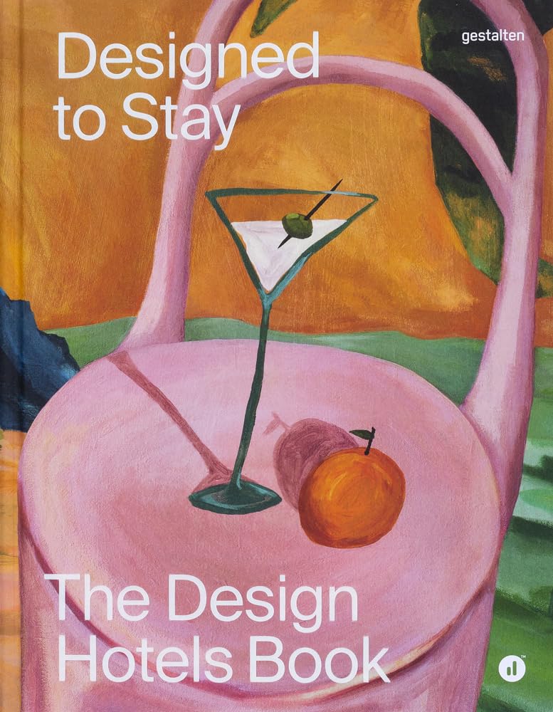 Designed to Stay: The Design Hotels(tm) Book