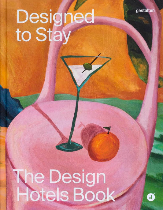 Designed to Stay: The Design Hotels(tm) Book