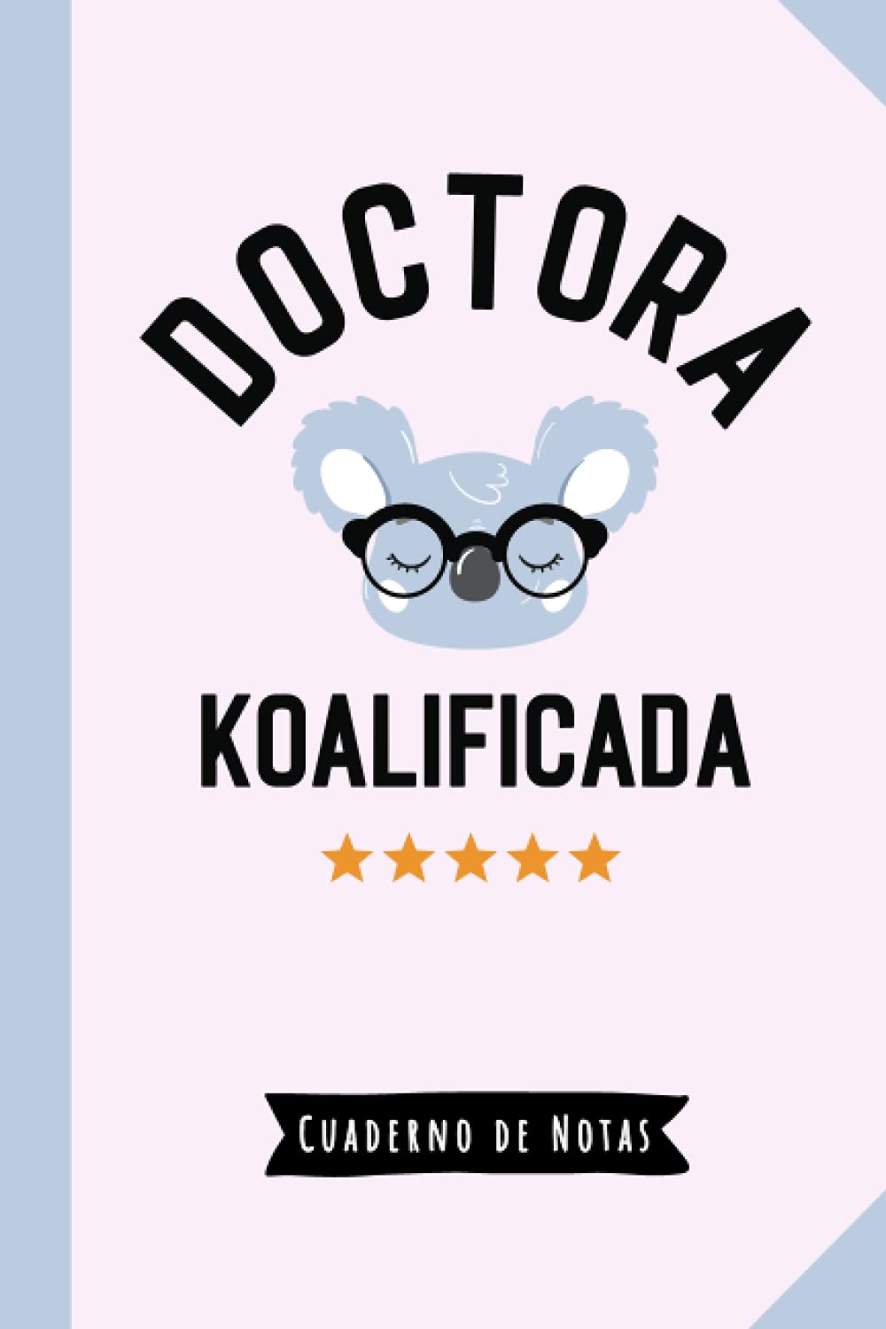 Libro: Doctora Koalificada: Cuaderno de Notas (A5, rayado) - Regalo original para una Doctora - Regalos para su cumpleaños o navidad
