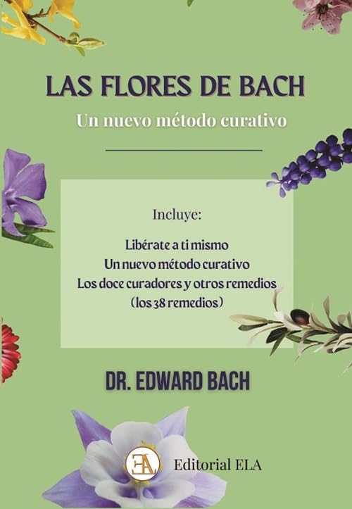 Libro: Las Flores de Bach: Un nuevo método curativo.: Libérate a ti mismo, Los doce curadores y otros remedios: 25 (SALUD NATURAL)