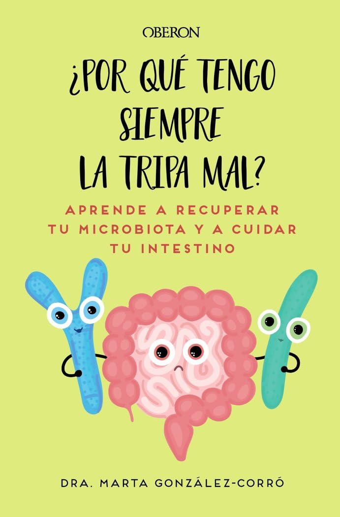Libro: Por qué tengo siempre la tripa mal: Aprende a recuperar tu microbiota y a cuidar tu intestino (Libros singulares)