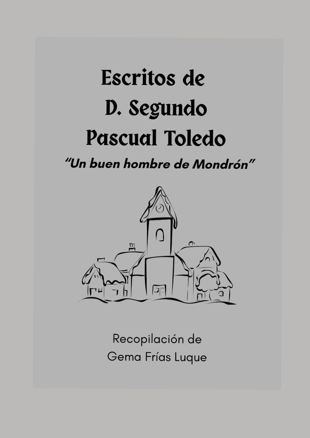 Libro: ESCRITOS DE D. SEGUNDO PASCUAL TOLEDO "UN BUEN HOMBRE DE MONDRÓN"