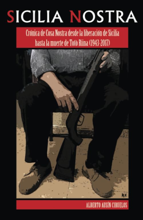 Libro: Sicilia Nostra: Crónica de Cosa Nostra desde la liberación de Sicilia hasta la muerte de Totò Riina (1943-2017)