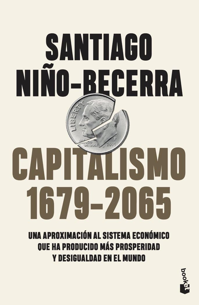 Libro: Capitalismo (1679-2065): Una aproximación al sistema económico que ha producido más prosperidad y desigualdad en el mundo (Ciencias Humanas y Sociales)