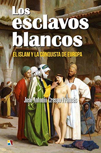 Libro: Los esclavos blancos: El islam y la conquista de Europa (VARIOS)