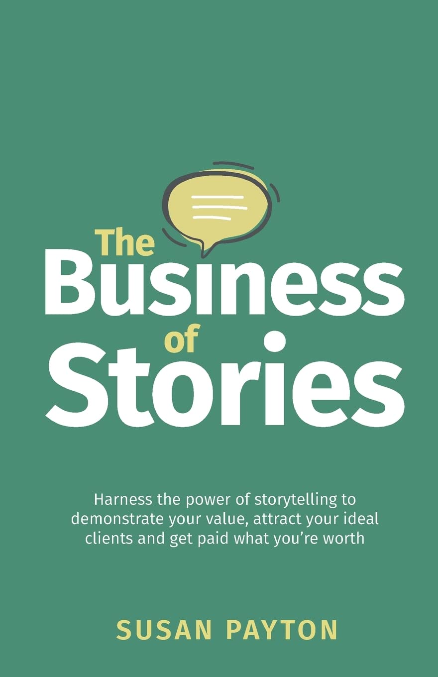 Libro: The Business of Stories: Harness the power of storytelling to demonstrate your value, attract your ideal clients and get paid what you’re worth