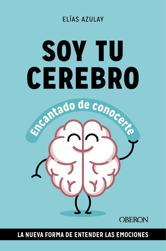 Libro: Soy tu cerebro, encantado de conocerte: La nueva forma de entender las emociones