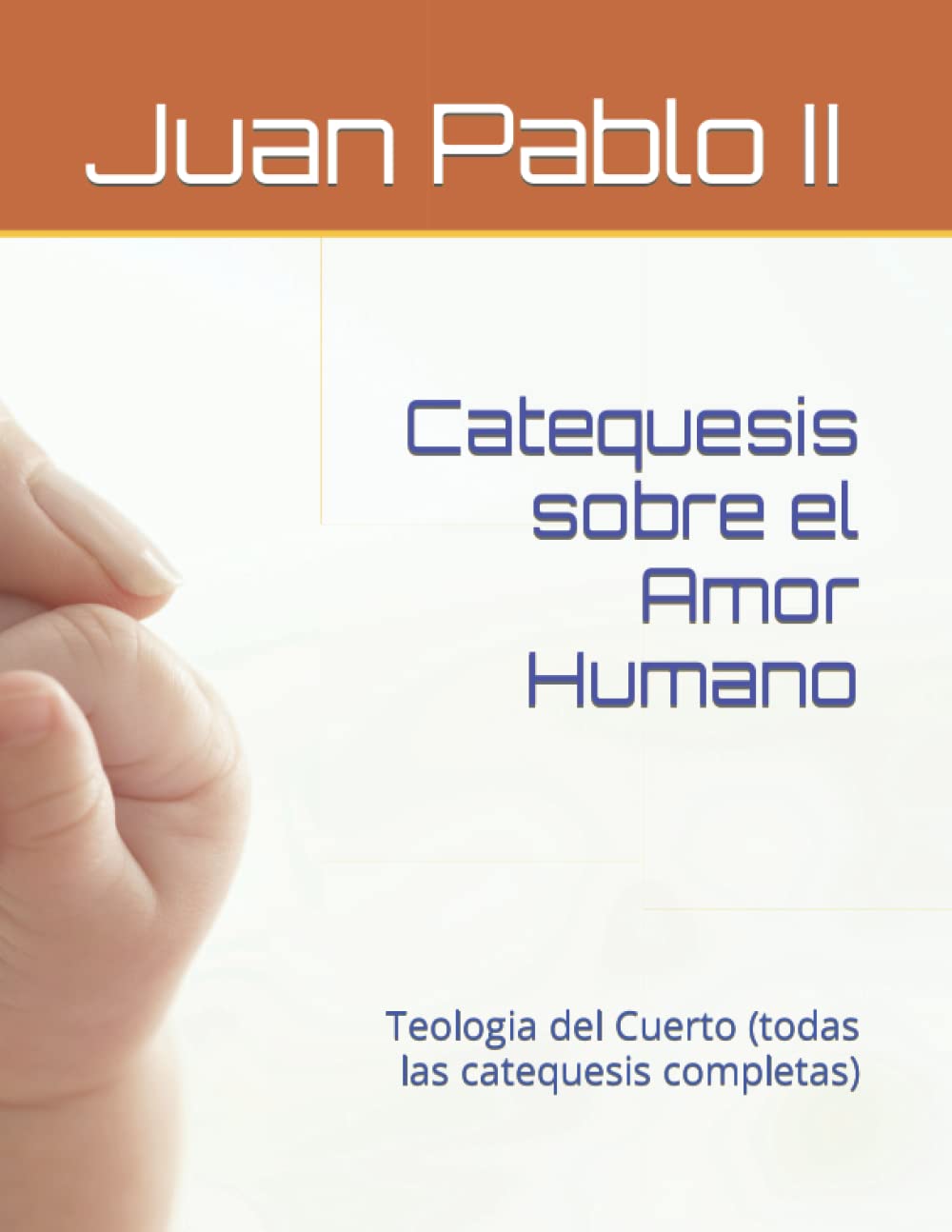 Libro: Catequesis sobre el Amor Humano: Teologia del Cuerto (todas las catequesis completas) (Spanish Edition)