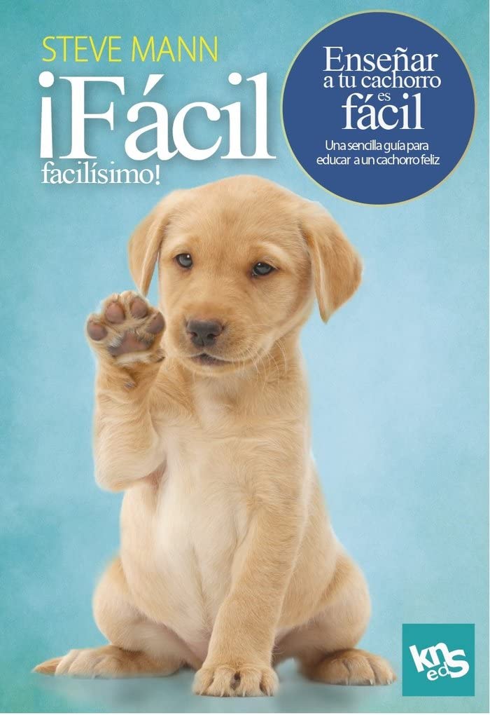 Libro: ¡Fácil, facilísimo! Enseñar a tu cachorro es fácil: Una sencilla guía para educar a un cachorro feliz