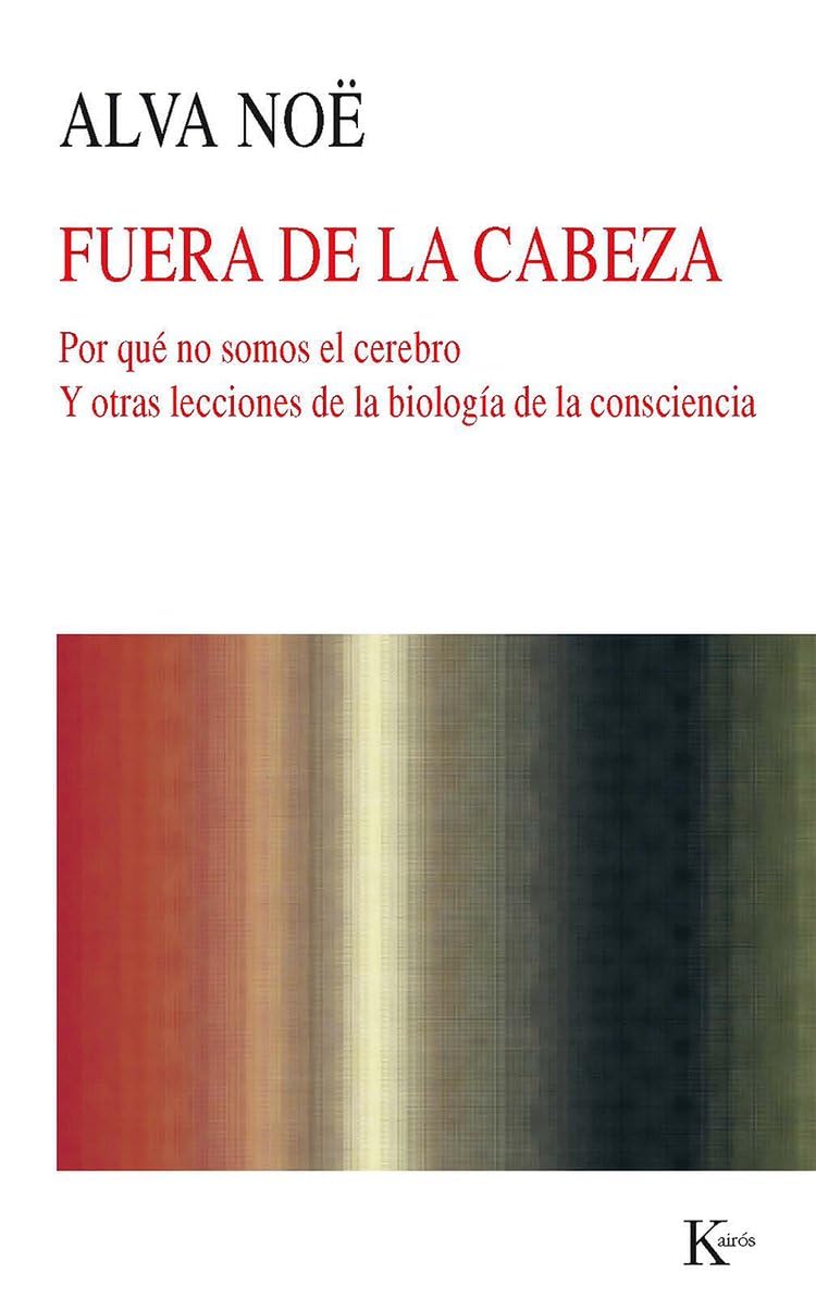Libro: Fuera de la cabeza: Por qué no somos el cerebro y otras lecciones de la biología de la consciencia