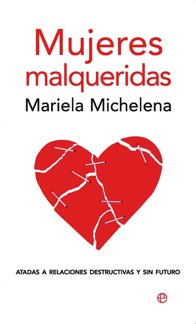 Libro: Mujeres malqueridas: Atadas a relaciones destructivas y sin futuro (SIN COLECCION)