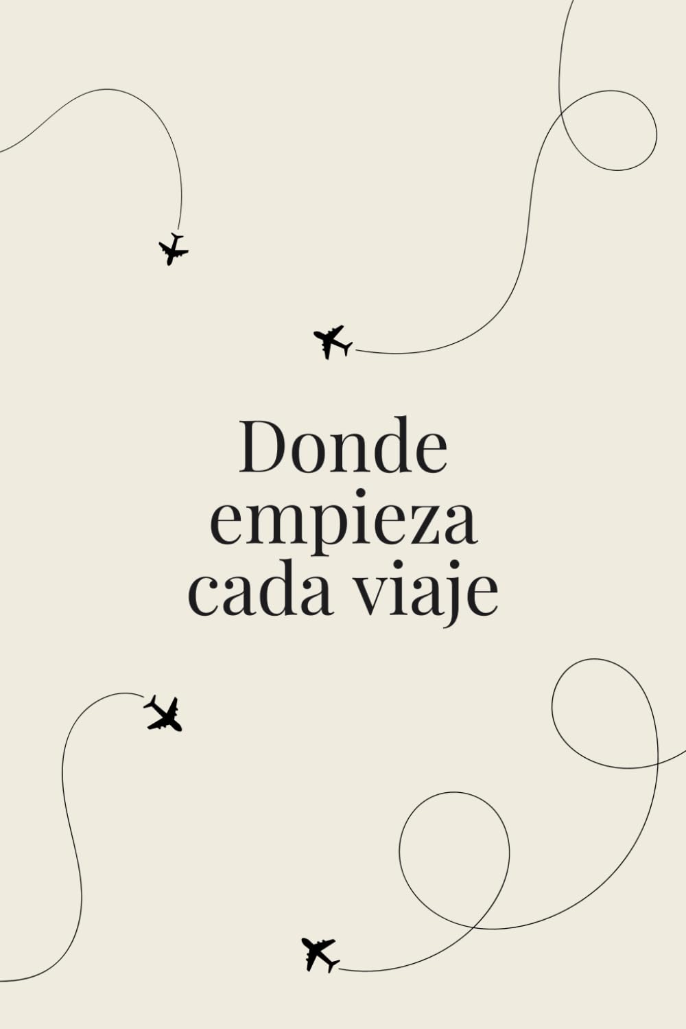 Libro: Donde empieza cada viaje: Planificador y diario de viajes.