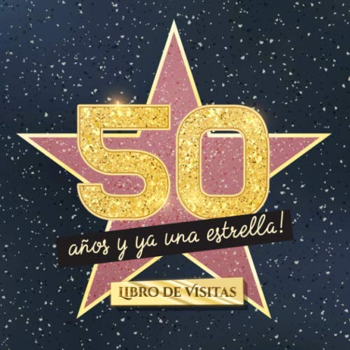 Libro: 50 años y ya una estrella: Libro de visitas para el 50 cumpleaños - Regalos originales para mujer 50 años - Decoración de fiestas - Libro de firmas ... y fotos de los invitados (Spanish Edition)