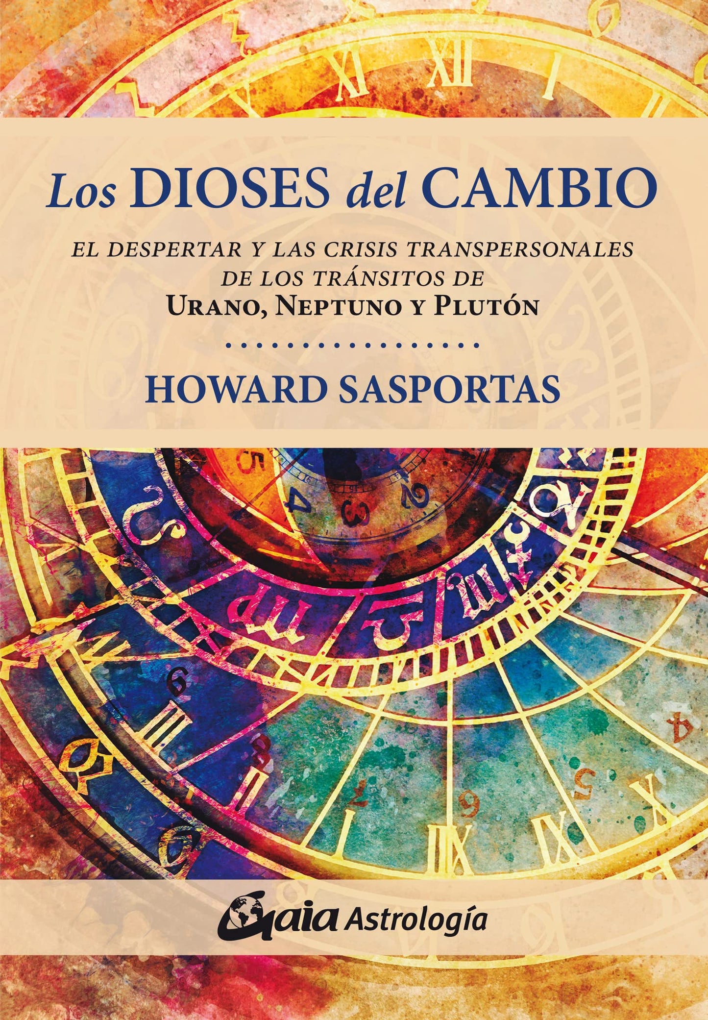 Libro: Los dioses del cambio: El despertar y las crisis transpersonales de los tránsitos de Urano, Neptuno y Plutón (ASTROSOFIA)
