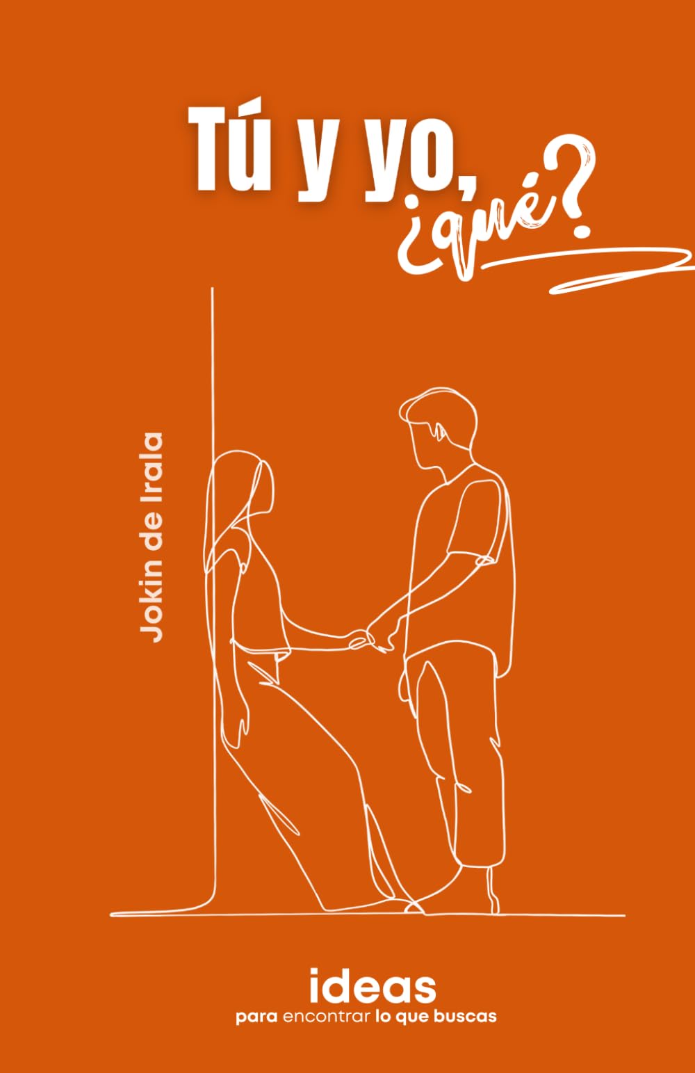 Libro: Tú y yo, ¿qué?: Ideas para encontrar lo que buscas: 1 (Enamoramiento, amor y sexualidad)