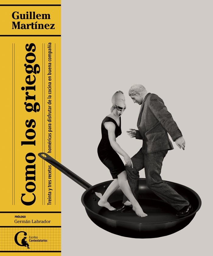 Libro: Como los griegos: Treinta y tres recetas homéricas para disfrutar de la comida en buena compañía: 14 (Escritos Contextatarios)