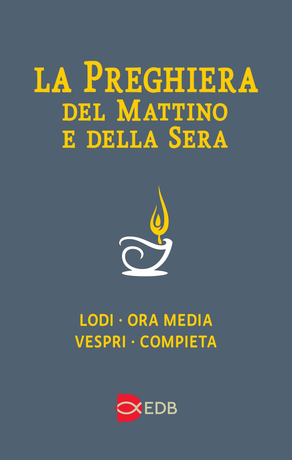 Libro: La preghiera del mattino e della sera. Lodi-Ora media-Vespri-Compieta ciclo delle quattro settimane. Ediz. a caratteri grandi