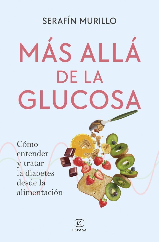 Más allá de la glucosa: Cómo entender y tratar la diabetes desde la alimentación (Espasa Bienestar y Salud)