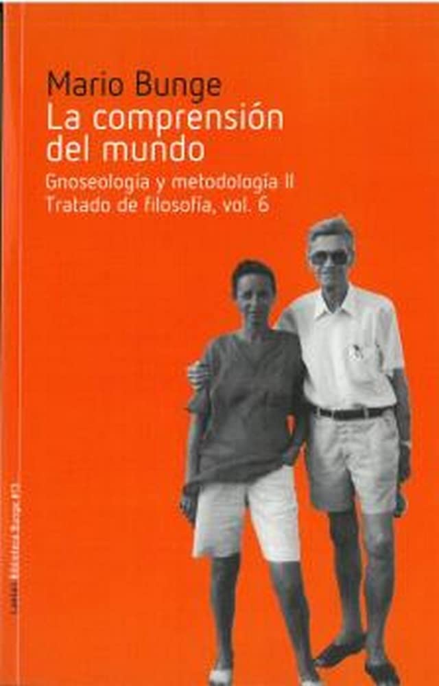 Libro: LA COMPRENSIÓN DEL MUNDO: Gnoseología y metodología II. Tratado de filosofía, vol. 6: 13 (Biblioteca Bunge)