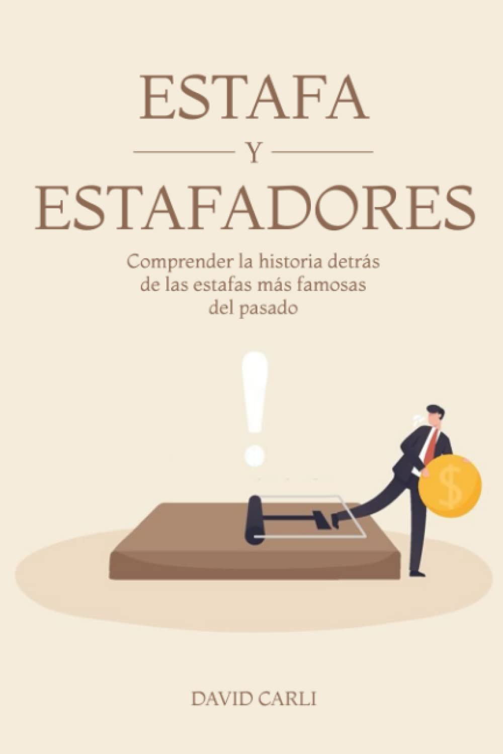 Libro: Estafas y Estafadores: Comprender la historia detrás de las estafas más famosas del pasado (Novels) (Spanish Edition)