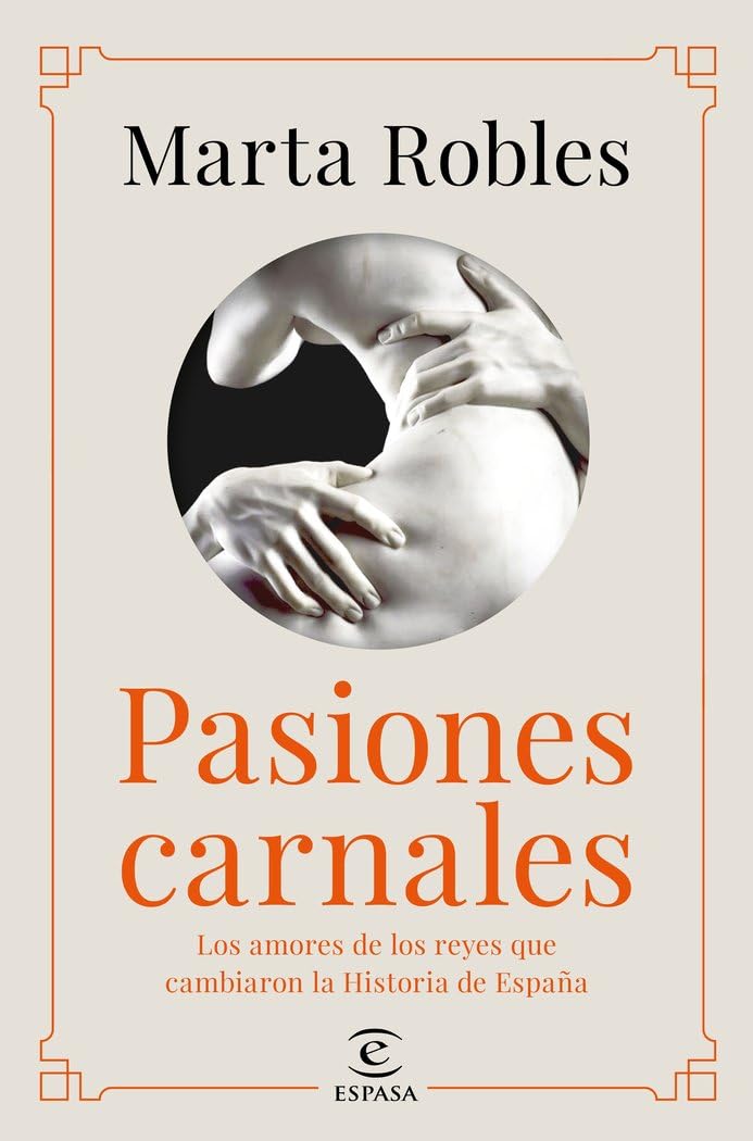 Libro: Pasiones carnales: Los amores de los reyes que cambiaron la Historia de España