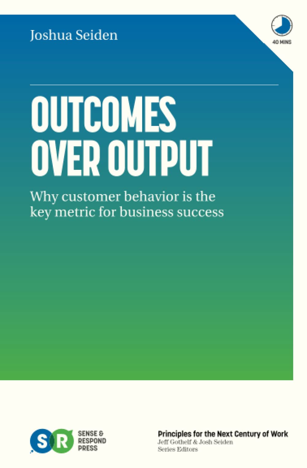 Libro: Outcomes Over Output: Why customer behavior is the key metric for business success