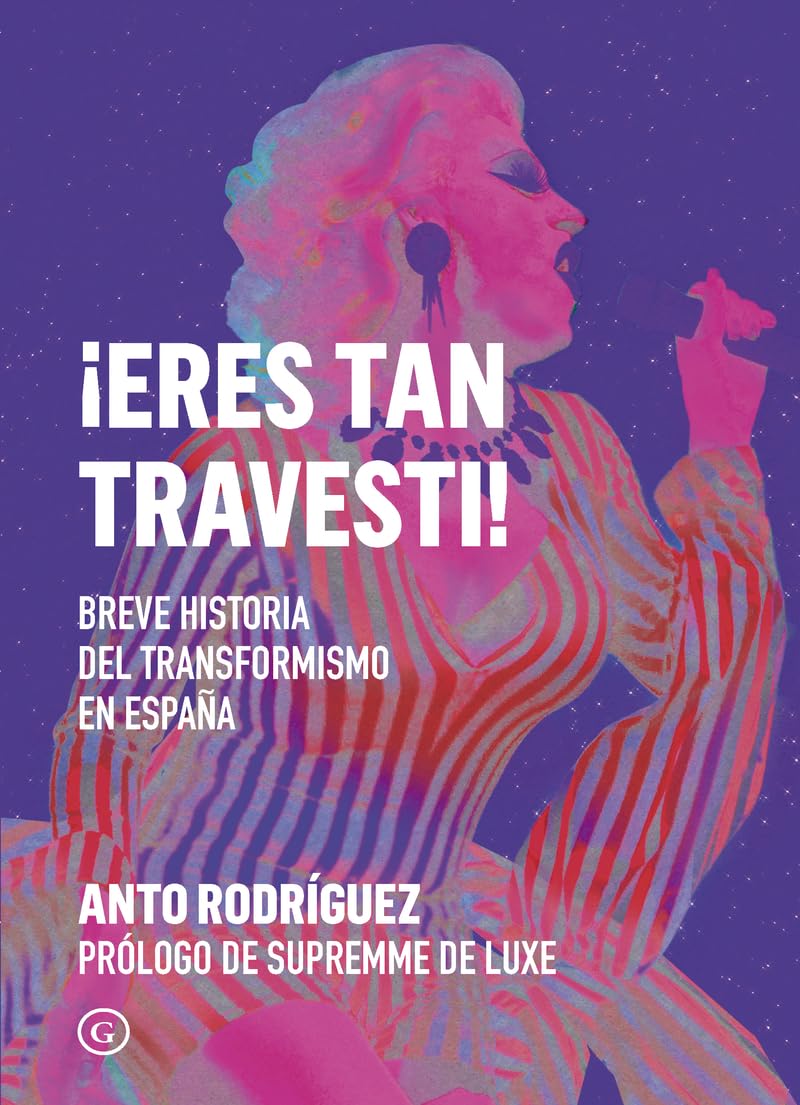 Libro: ¡Eres tan travesti!: Breve historia del travestismo en España: 112 (G Ensayo)