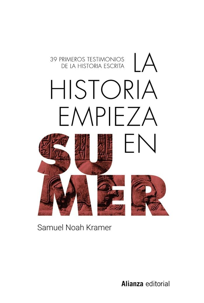 Libro: La historia empieza en Sumer: 39 testimonios de la Historia escrita: 990 (Libros Singulares (LS))