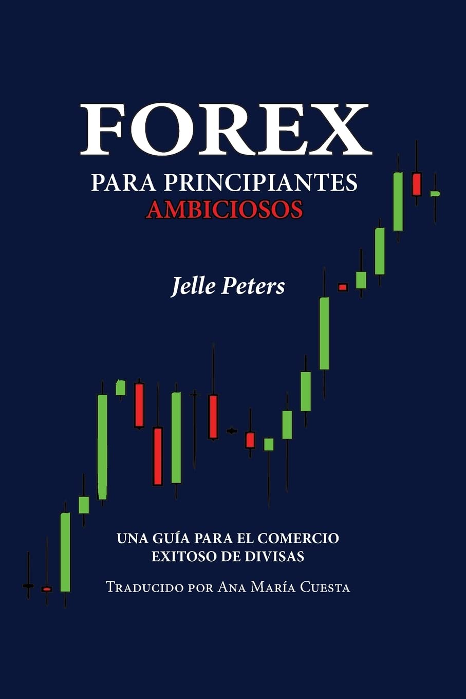 Libro: Forex para Principiantes Ambiciosos: Una guía para el comercio exitoso de divisas (Spanish Edition)