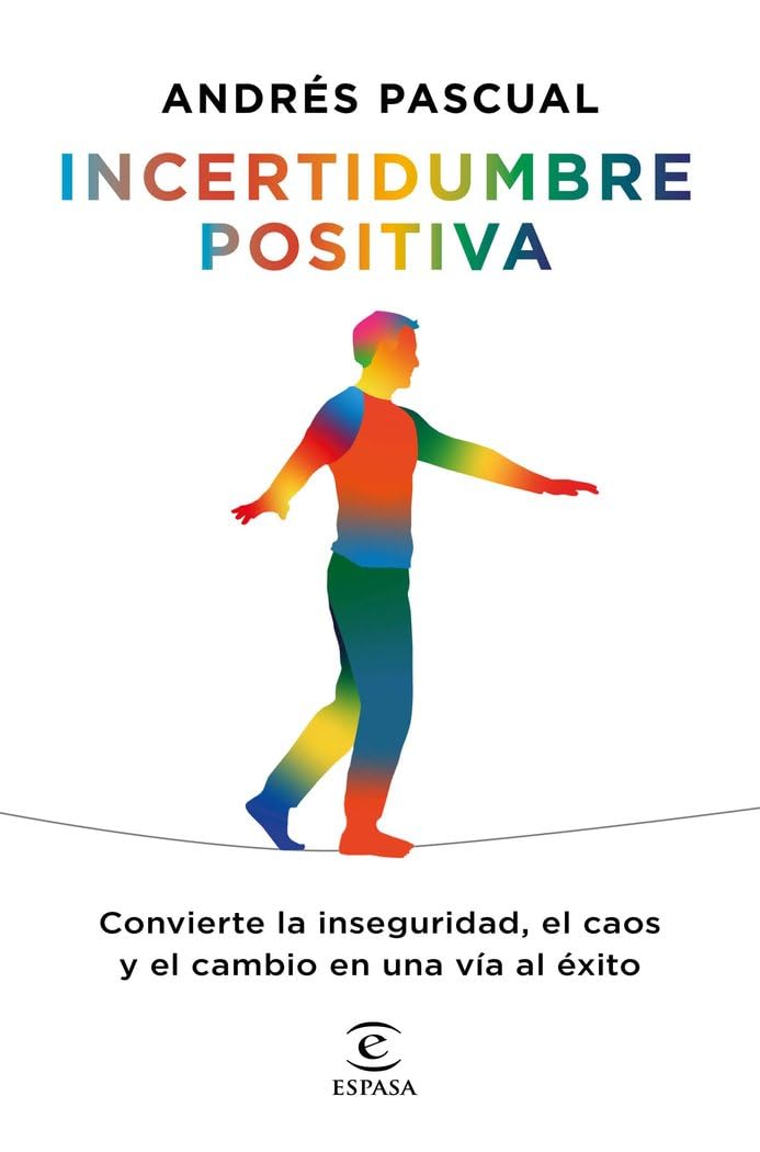 Libro: Incertidumbre positiva: Convierte la inseguridad, el caos y el cambio en una vía al éxito (Fuera de colección)