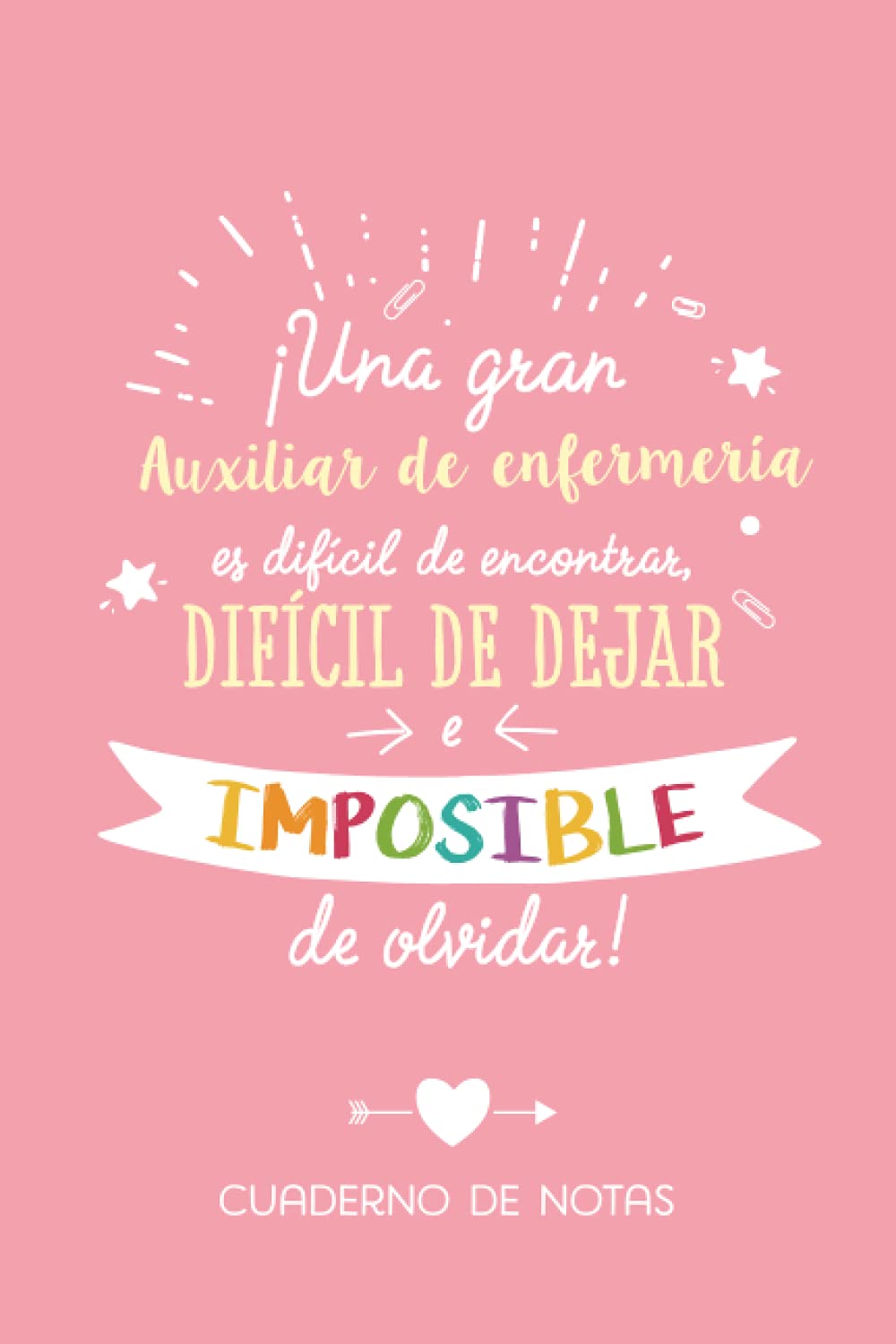 Libro: Una gran Auxiliar de enfermería es difícil de encontrar, difícil de dejar e imposible de olvidar: Cuaderno de Notas (A5, rayado) - Regalo original ... su cumpleaños o navidad (Spanish Edition)