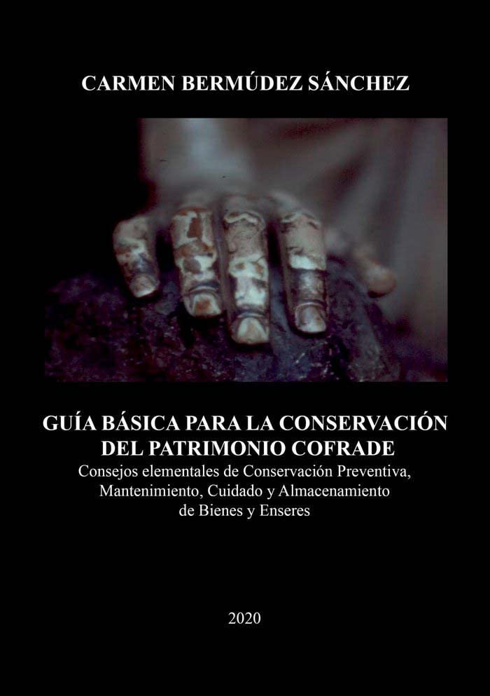 Libro: Guía básica para la conservación del patrimonio cofrade: Consejos elementales de conservación preventiva, mantenimiento, cuidado y almacenamiento de bienes y enseres