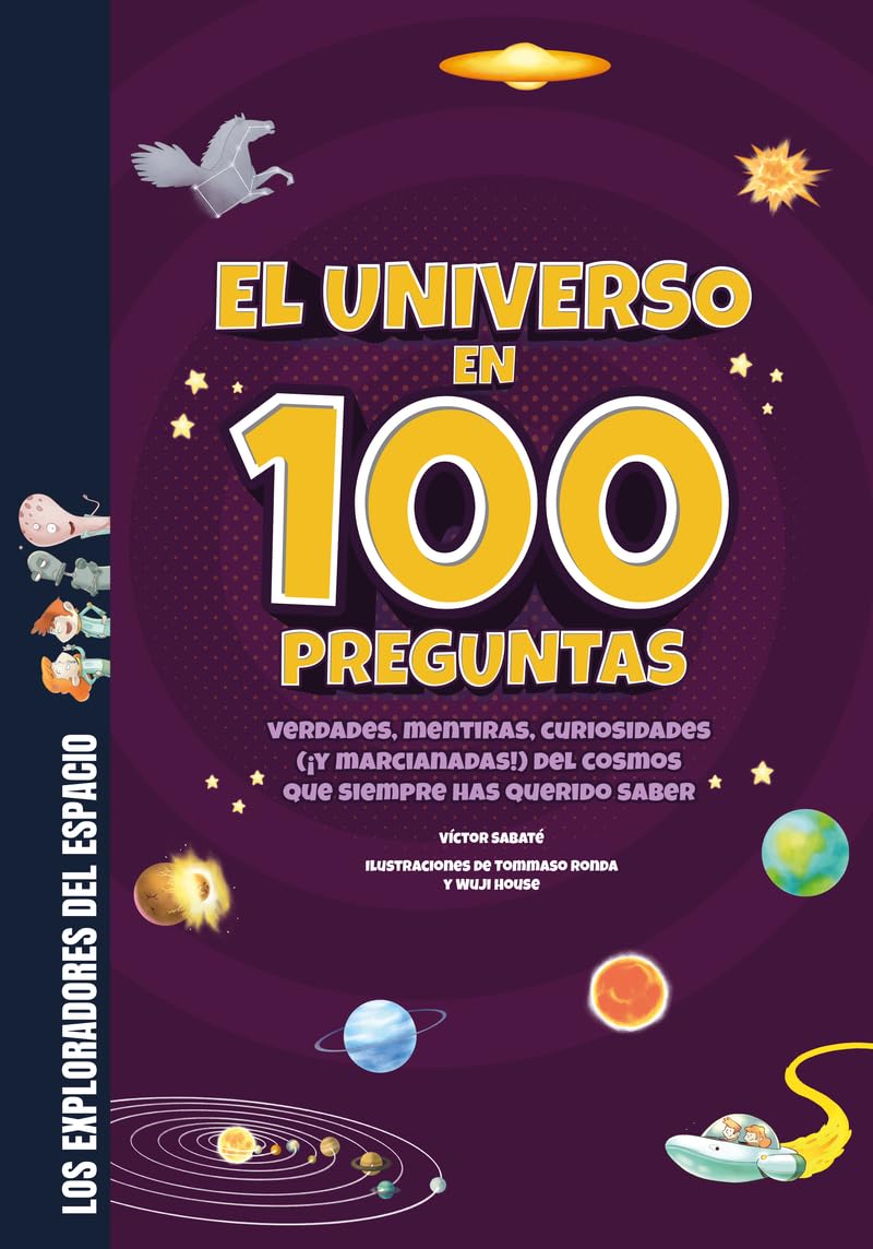 Libro: El universo en 100 preguntas: Verdades, mentiras, curiosidades (¡y marcianadas!) del cosmos: las galaxias, las estrellas, el sistema solar y sus planetas (Los exploradores del espacio)