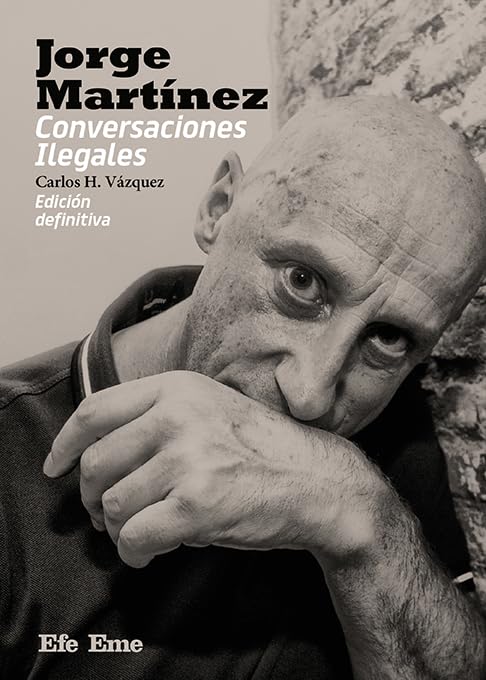 Libro: Jorge Martínez. Conversaciones Ilegales: 32 (Biblioteca Efe Eme)