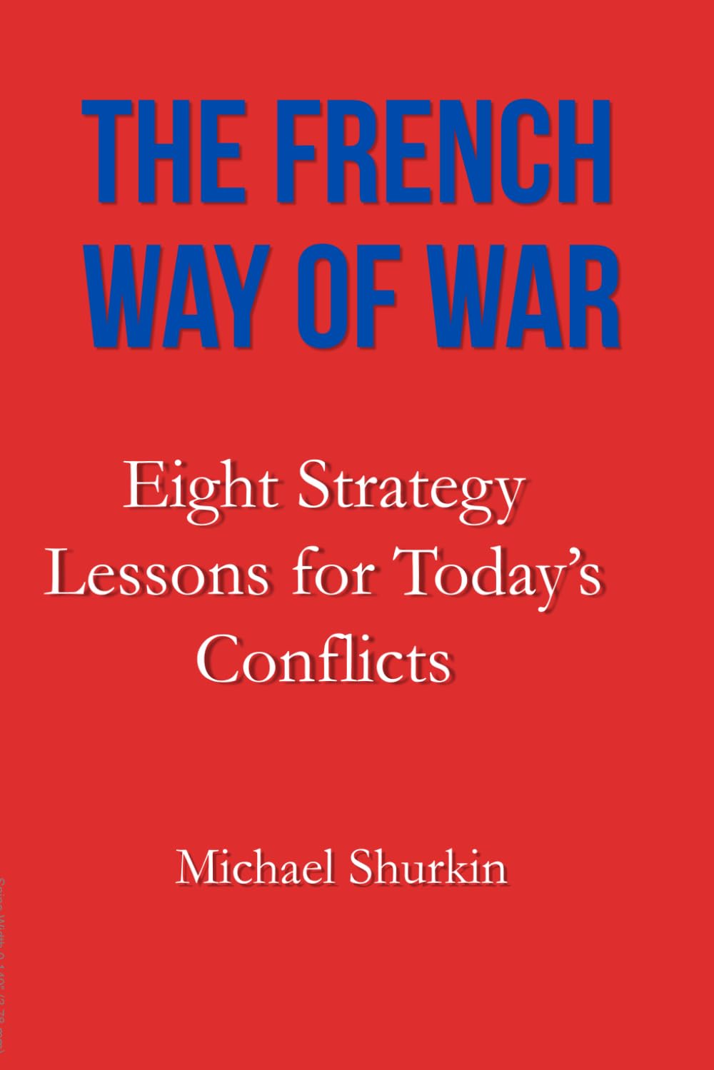 Libro: The French Way of War: Eight Strategy Lessons for Today’s Conflicts