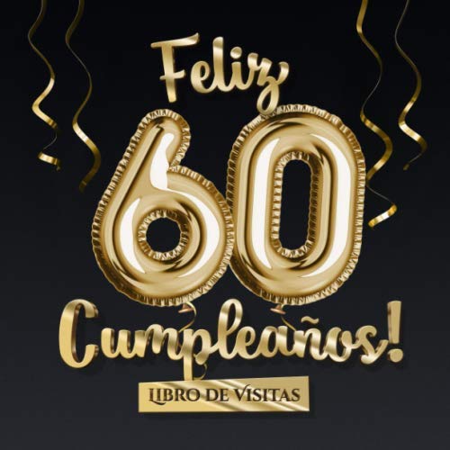 Libro: Feliz 60 Cumpleaños - Libro de visitas: Decoración para el 60 cumpleaños – Regalo originale para hombre y mujer - 60 años - Libro de firmas para ... y fotos de los invitados (Spanish Edition)