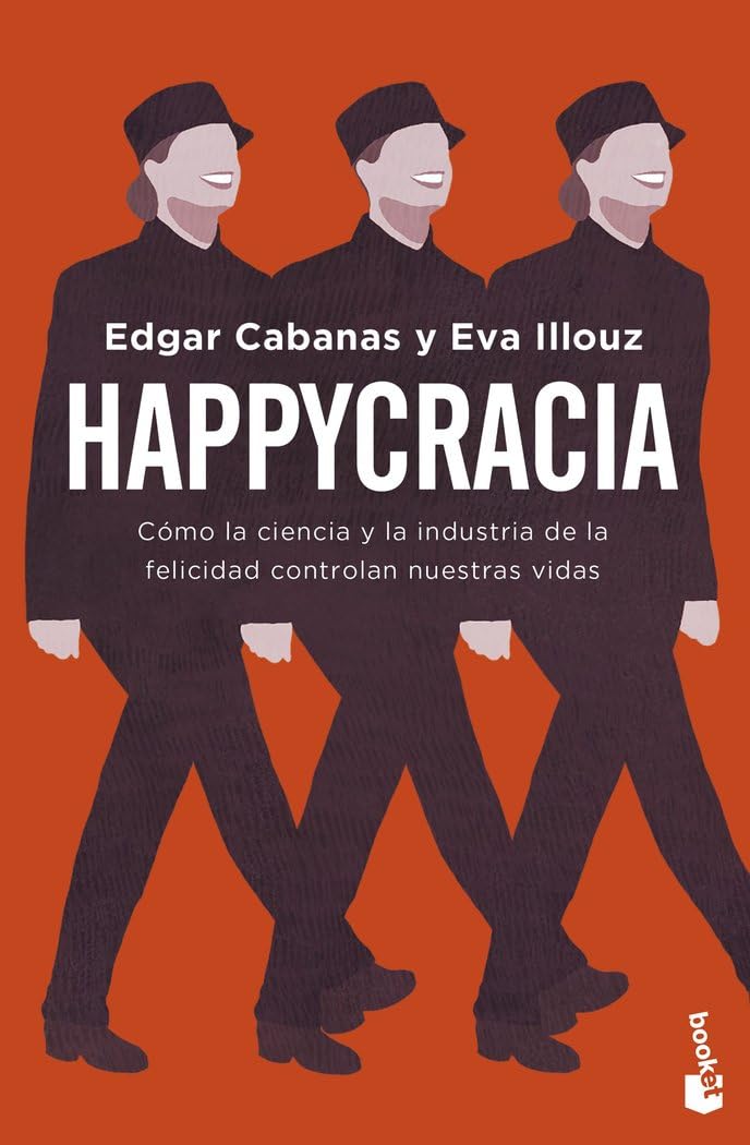 Happycracia: Cómo la ciencia y la industria de la felicidad controlan nuestras vidas (Ciencias Humanas y Sociales)