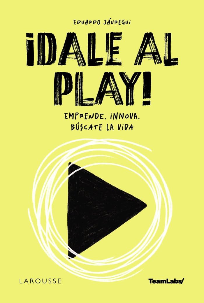 Libro: ¡Dale al PLAY!: Emprende. Innova. Búscate la vida (LAROUSSE - Libros Ilustrados/ Prácticos - Vida Saludable)