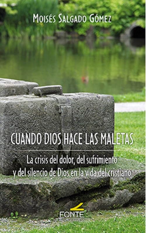 Libro: CUANDO DIOS HACE LAS MALETAS: La crisis del dolor, del sufrimiento y del silencio de Dios en la vida del cristiano.