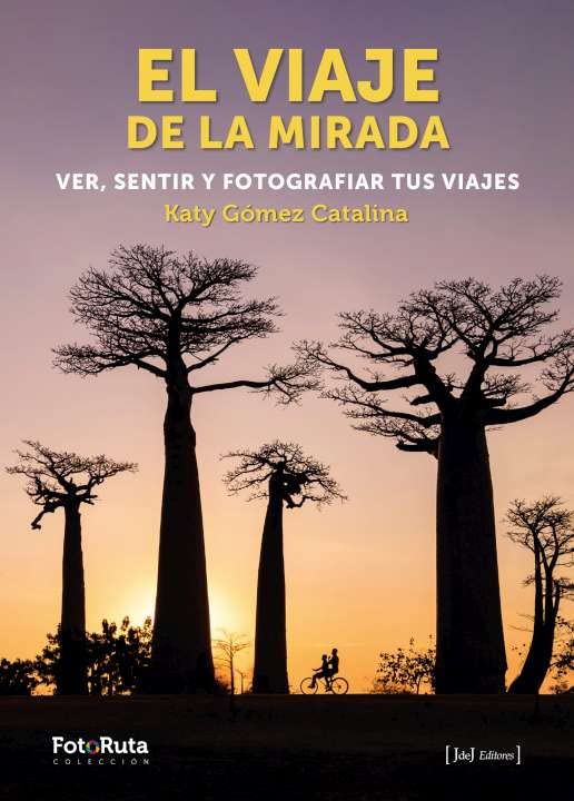 Libro: EL VIAJE DE LA MIRADA. VER, SENTIR Y FOTOGRAFIAR TUS VIAJES: 52 (FotoRuta)