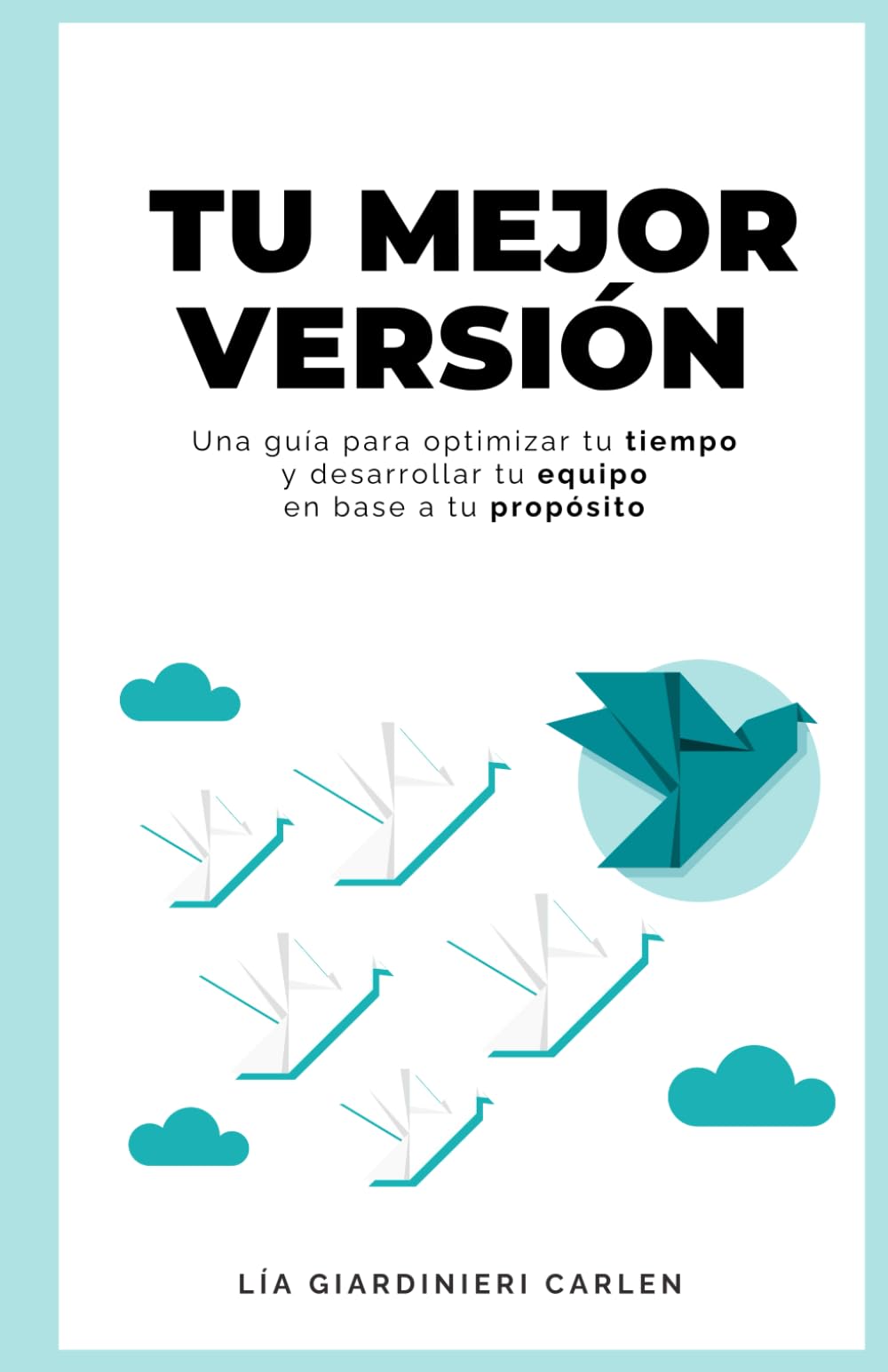 Libro: Tu mejor versión: Una guía para optimizar tu tiempo y desarrollar tu equipo en base a tu propósito