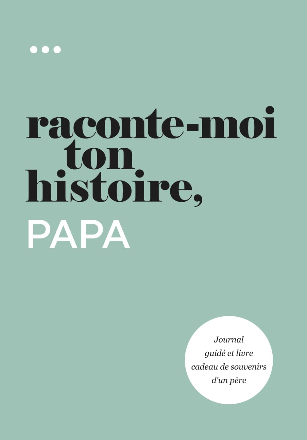 Libro: Raconte-moi ton histoire, Papa: Journal guidé et livre cadeau de souvenirs d'un père (Livre de la collection « Raconte-moi ton histoire »)