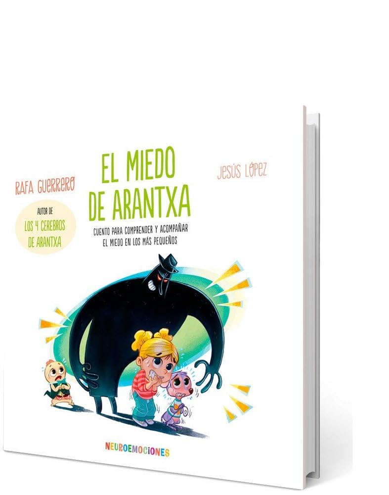 Libro: El Miedo De Arantxa - Cuento Para Comprender Y Acompañar El Miedo En Los Mas Pequeños: 1 (NEUROEMOCIONES)