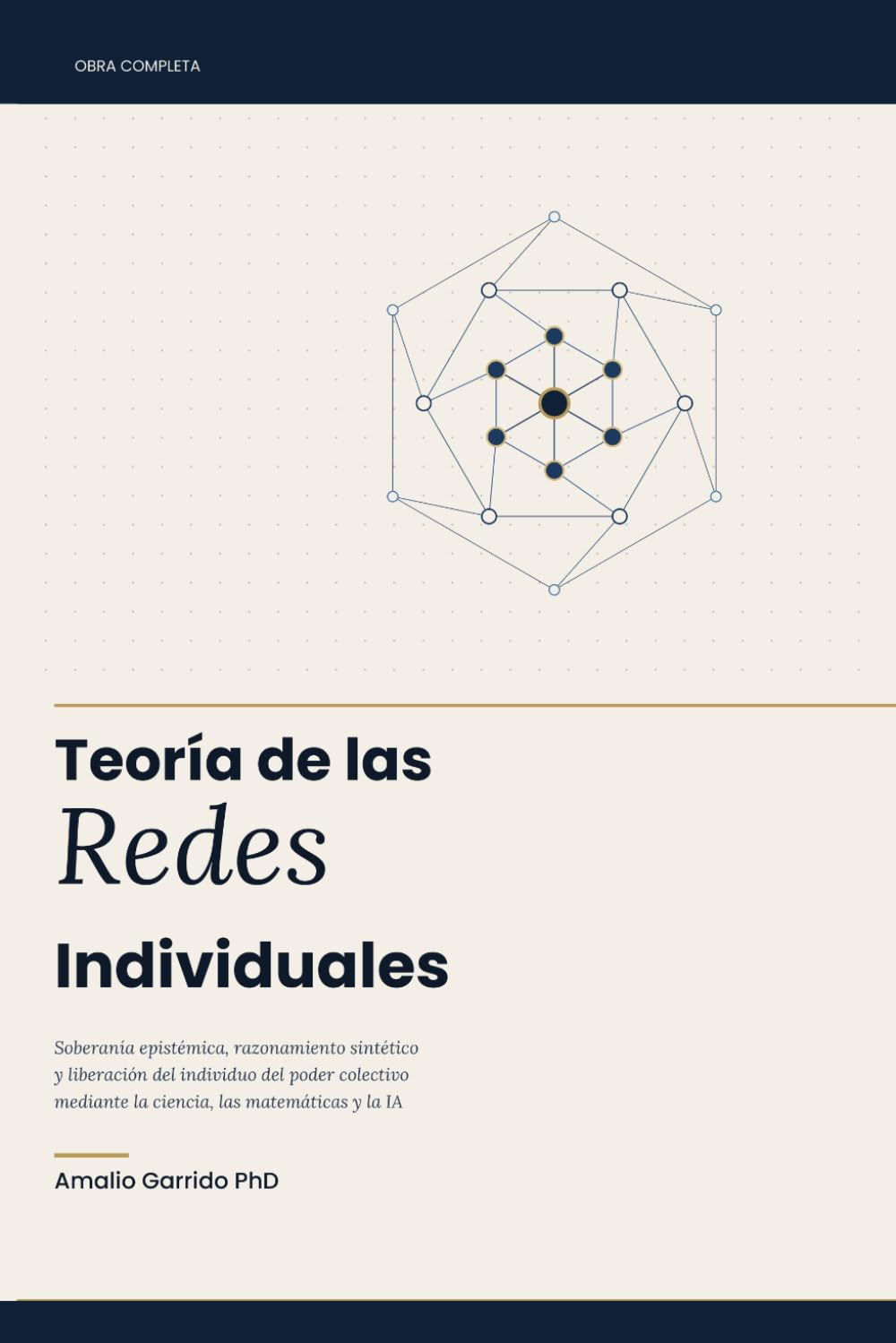 Libro: TEORIA DE LAS REDES INDIVIDUALES: Soberanía epistémica, razonamiento sintético y liberación del individuo del poder colectivo mediante la ciencia, las matemáticas y la IA (Spanish Edition)