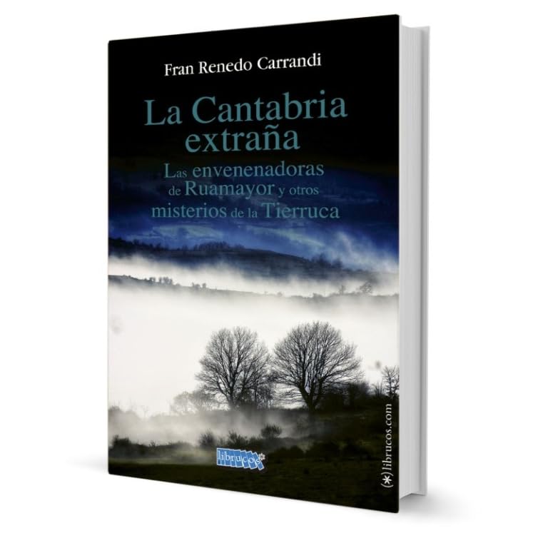 LA CANTABRIA EXTRAÑA: LAS ENVENENADORAS DE RUAMAYOR Y OTROS MISTERIOS DE LA TIERRUCA (OTRAS PUBLICACIONES)