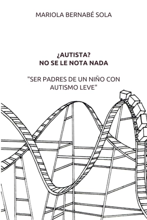 Libro: ¿AUTISTA? NO SE LE NOTA NADA "SER PADRES DE UN NIÑO CON AUTISMO LEVE" (Spanish Edition)