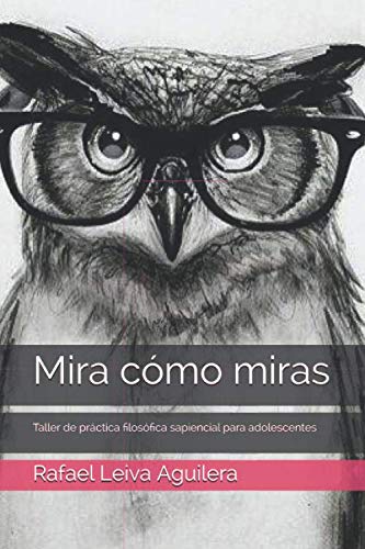 Libro: Mira cómo miras: Taller de práctica filosófica sapiencial para adolescentes (Spanish Edition)